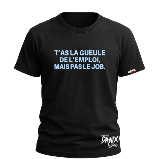 Tshirt T'as la gueule de l'emploi mais pas le job [DANIX CENSORED]
